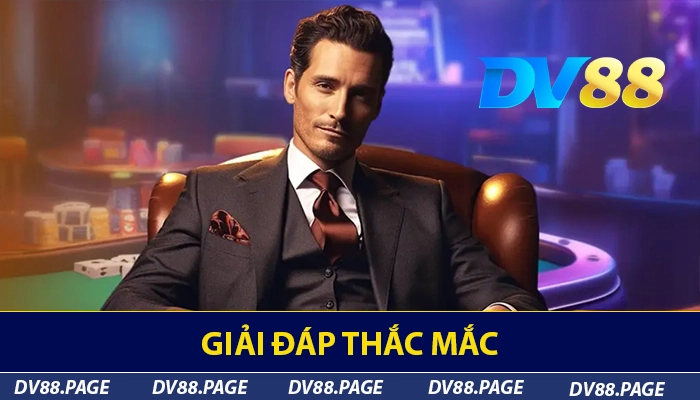 Giải đáp thắc mắc khi chơi tại DV88