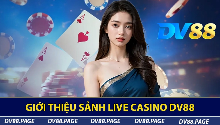 Giới thiệu sảnh live casino DV88