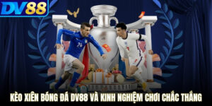 Kèo Xiên Bóng Đá DV88
